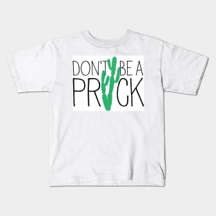 Don't be a prick Kids T-Shirt